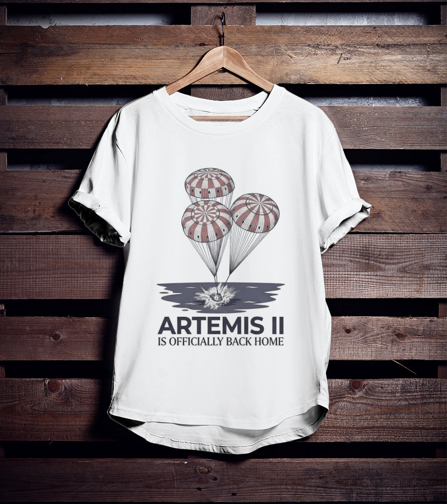 Artemis II Is Officially Back Home 2026 Parachute Landing T-Shirt