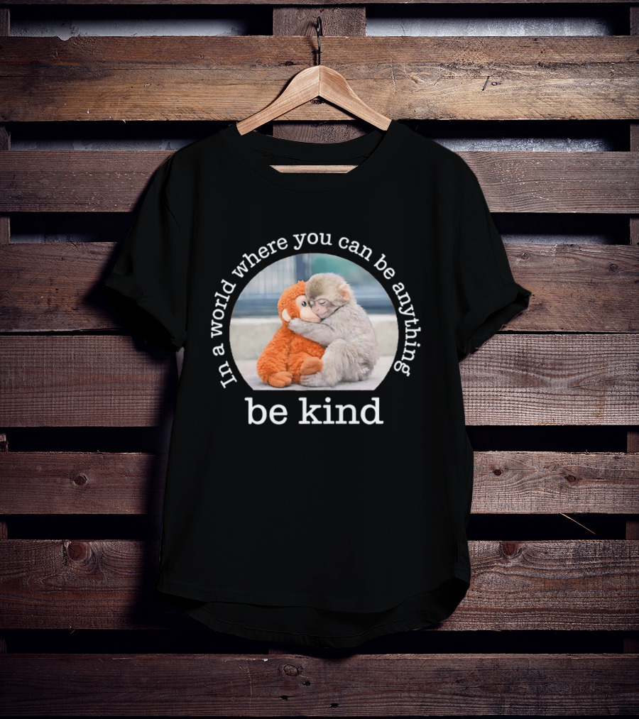 In A World Where You Can Be Anything Be Kind Baby Punch Monkey Hugging Plush T-Shirt