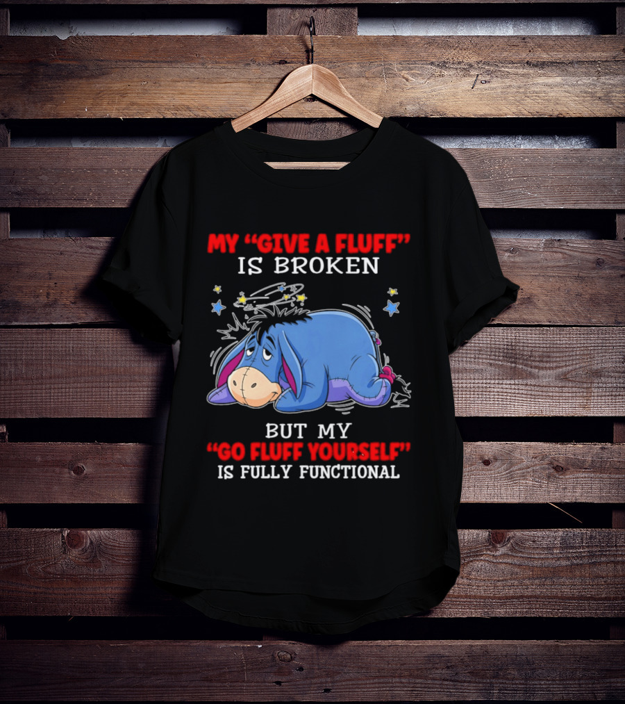 Eeyore My Give A Fluff Is Broken But My Go Fluff Yourself Is Fully Functional Eeyore Character With Stars T-Shirt