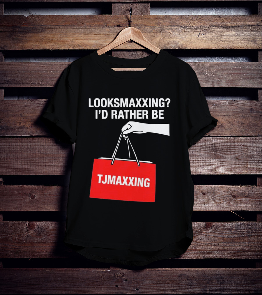 Looksmaxxing I'd Rather Be TJMaxxing Shopping Bag Humor T-Shirt