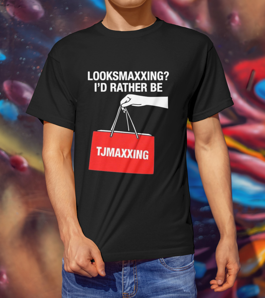 Looksmaxxing I'd Rather Be TJMaxxing Shopping Bag Humor T-Shirt