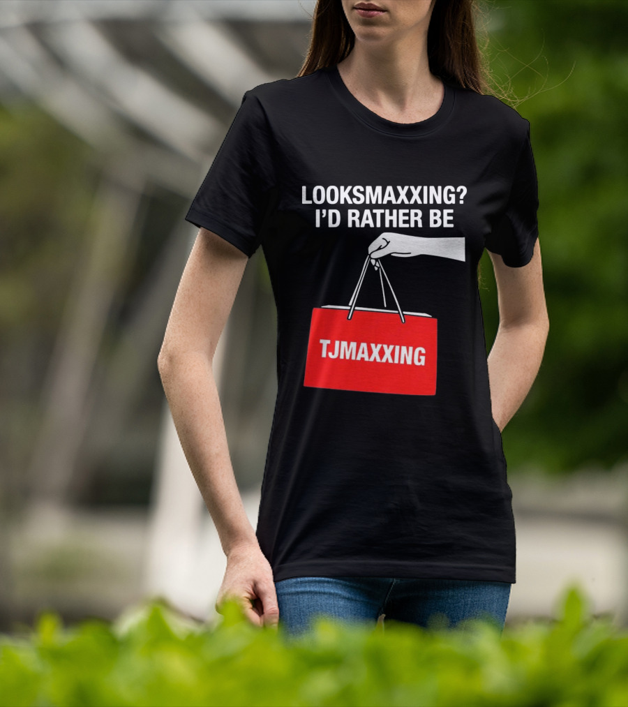 Looksmaxxing I'd Rather Be TJMaxxing Shopping Bag Humor T-Shirt