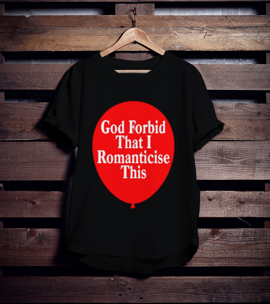 God Forbid That I Romanticise This Red Balloon T-Shirt