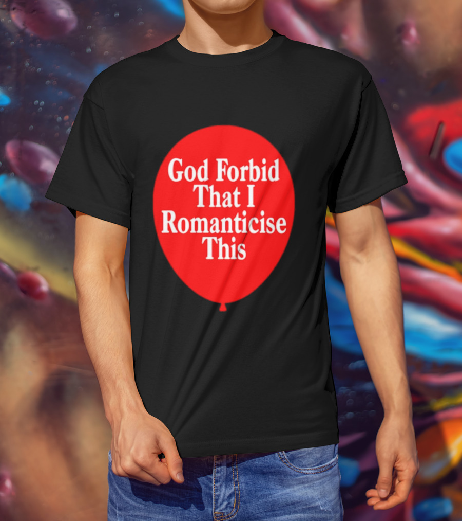 God Forbid That I Romanticise This Red Balloon T-Shirt