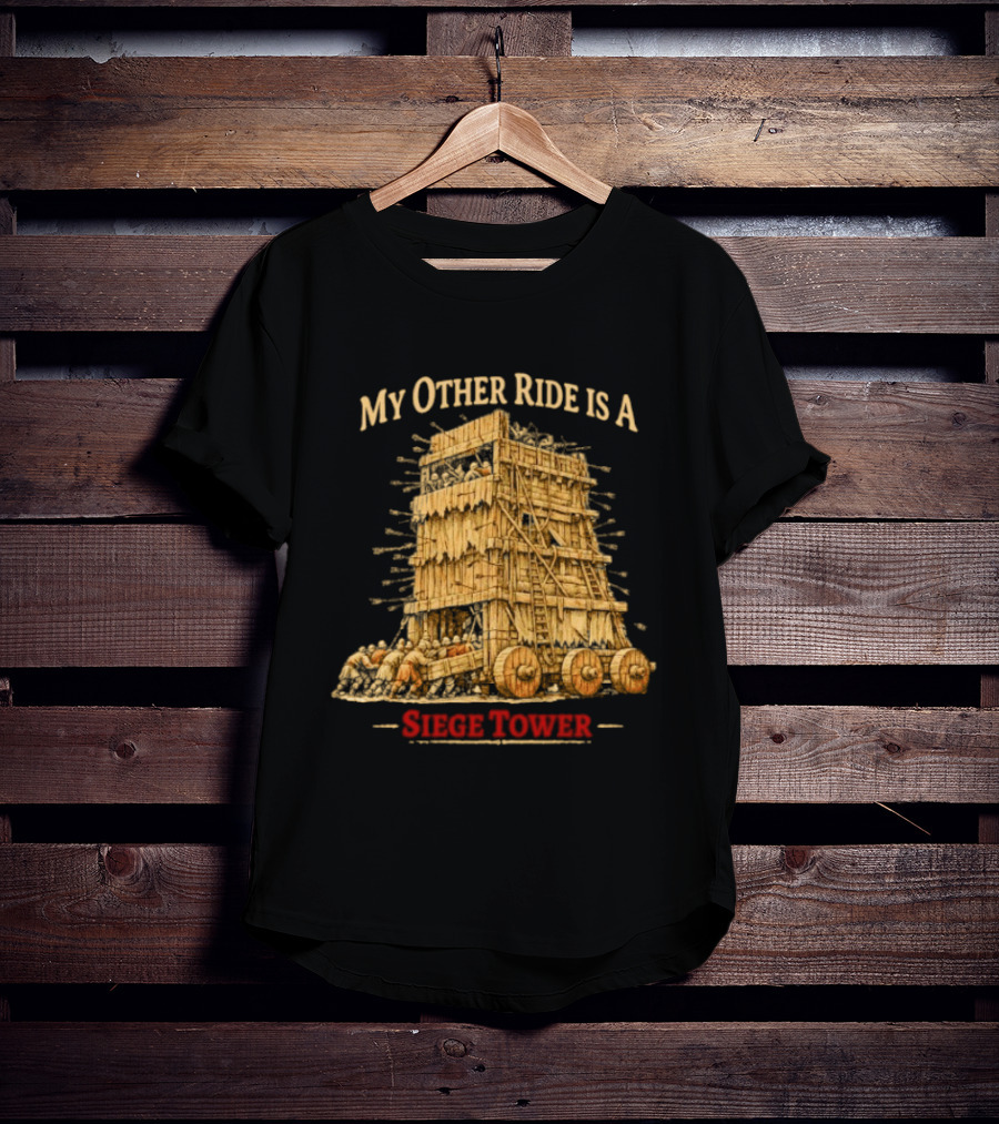 My Other Ride Is A Siege Tower Medieval Humor T-Shirt