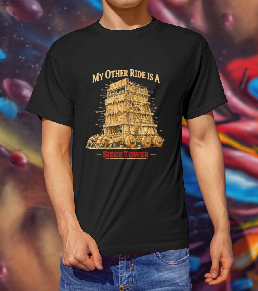 My Other Ride Is A Siege Tower Medieval Humor T-Shirt