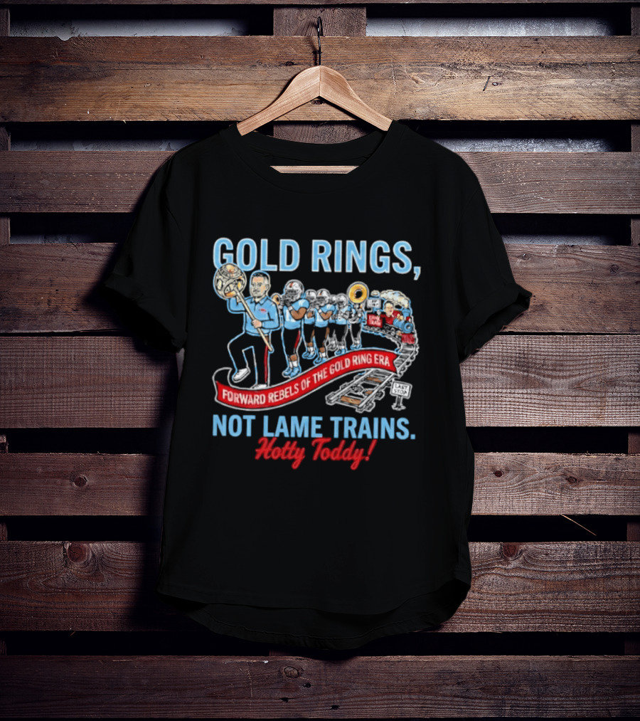 Ole Miss Rebels Gold Rings Forward Not Lame Trains Hotty Toddy T-Shirt