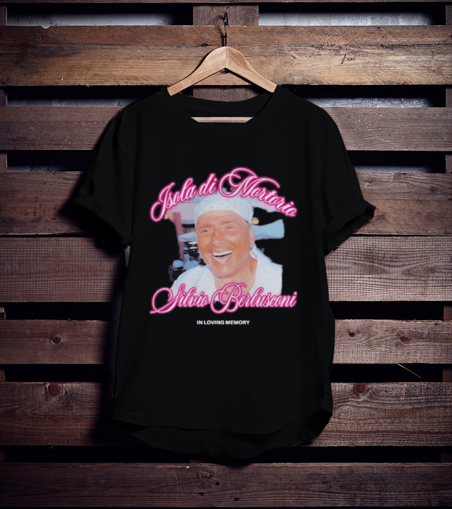Isola Di Mortorio Silvio Berlusconi In Loving Memory T-Shirt