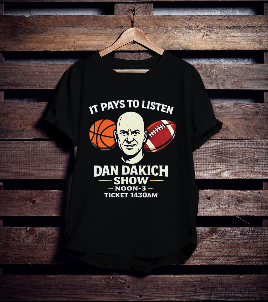Dan Dakich Show Sports Talk Noon 3 It Pays To Listen Ticket 1430AM T-Shirt