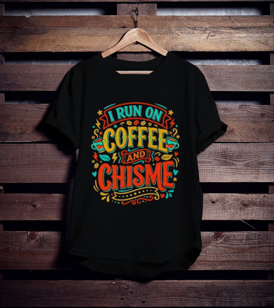 I Run On Coffee And Chisme T-Shirt