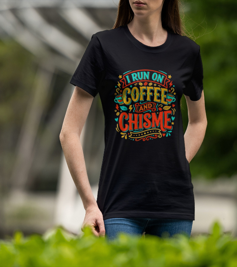I Run On Coffee And Chisme T-Shirt