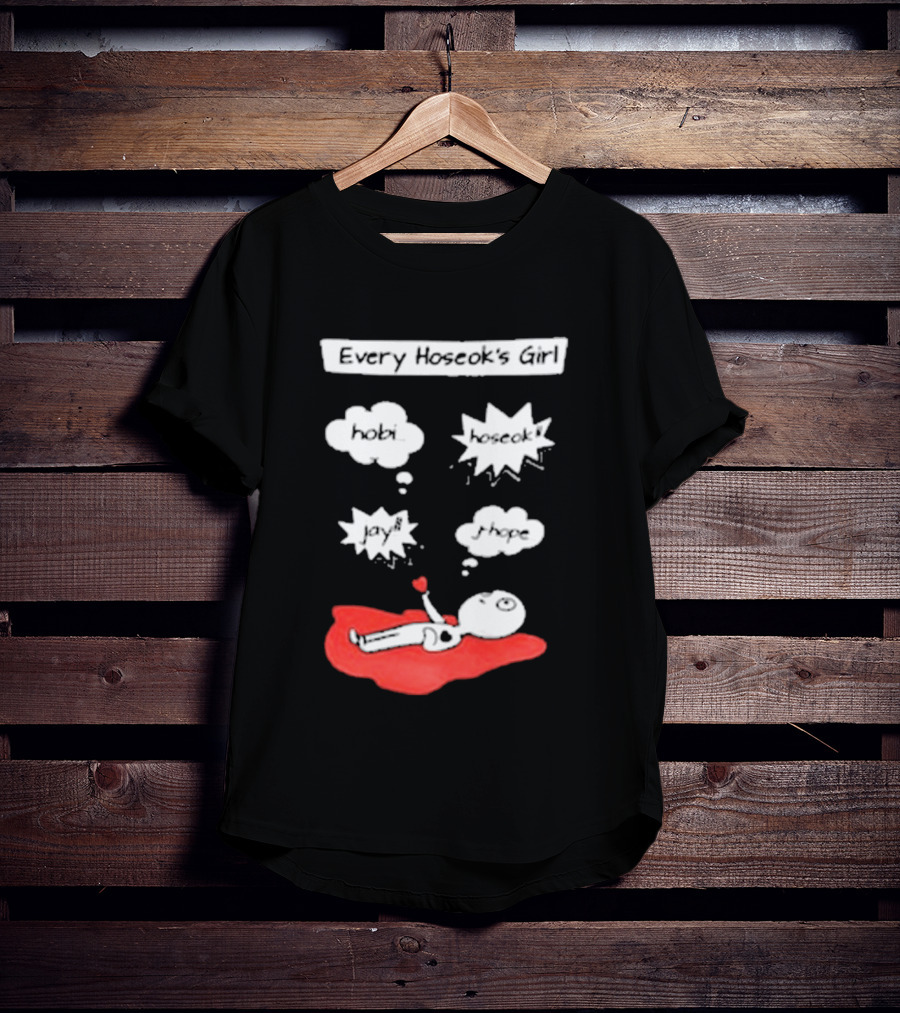 Every Hoseok's Girl Hobi Hoseok Jay J Hope Idol Fan T-Shirt