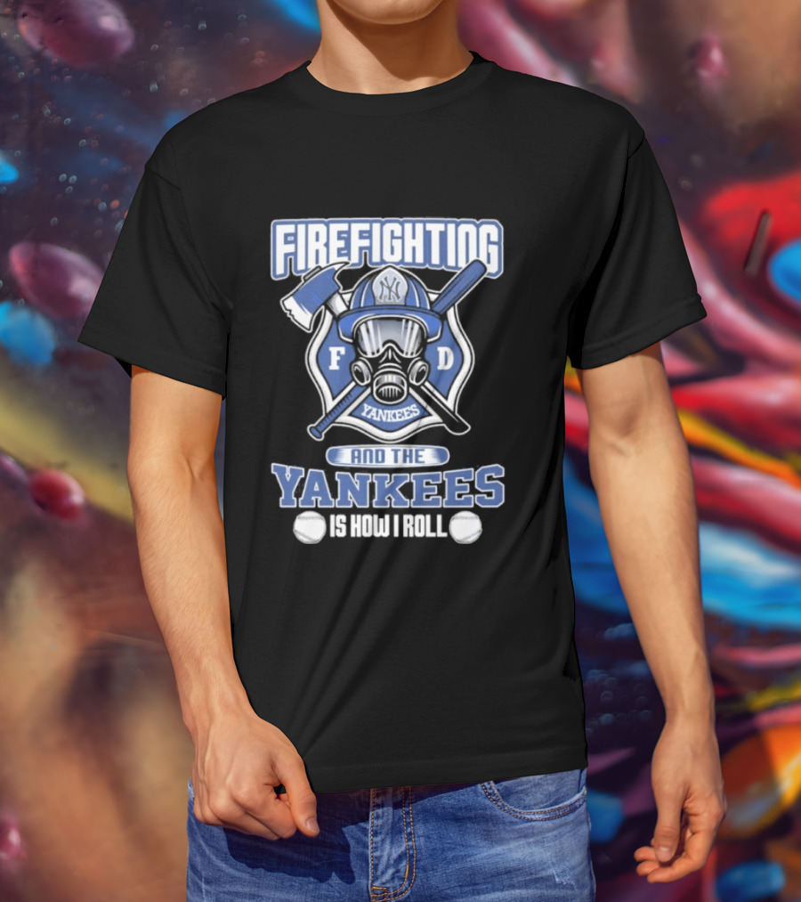 Firefighting F D Yankees Is How I Roll T-Shirt