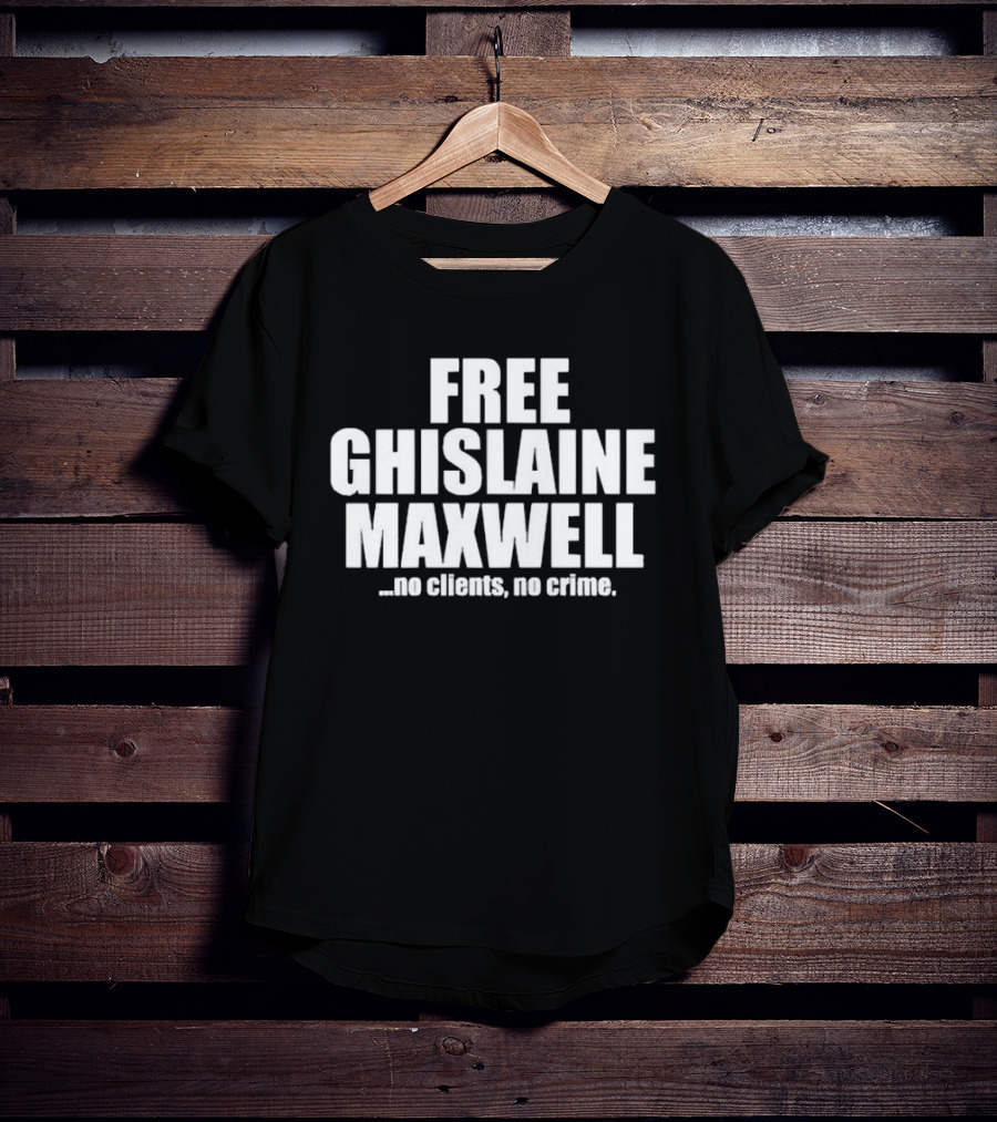 Free Ghislaine Maxwell No Clients No Crime T-Shirt
