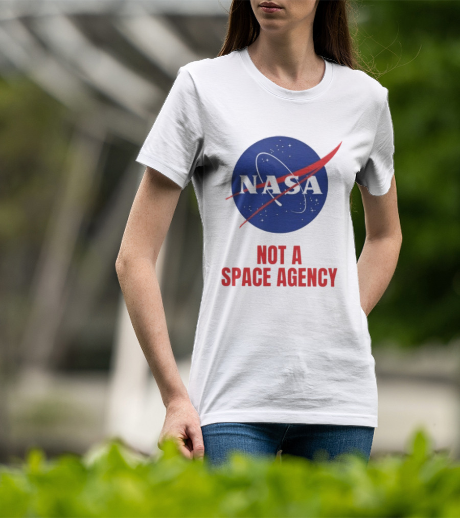 NASA Not A Space Agency T-Shirt