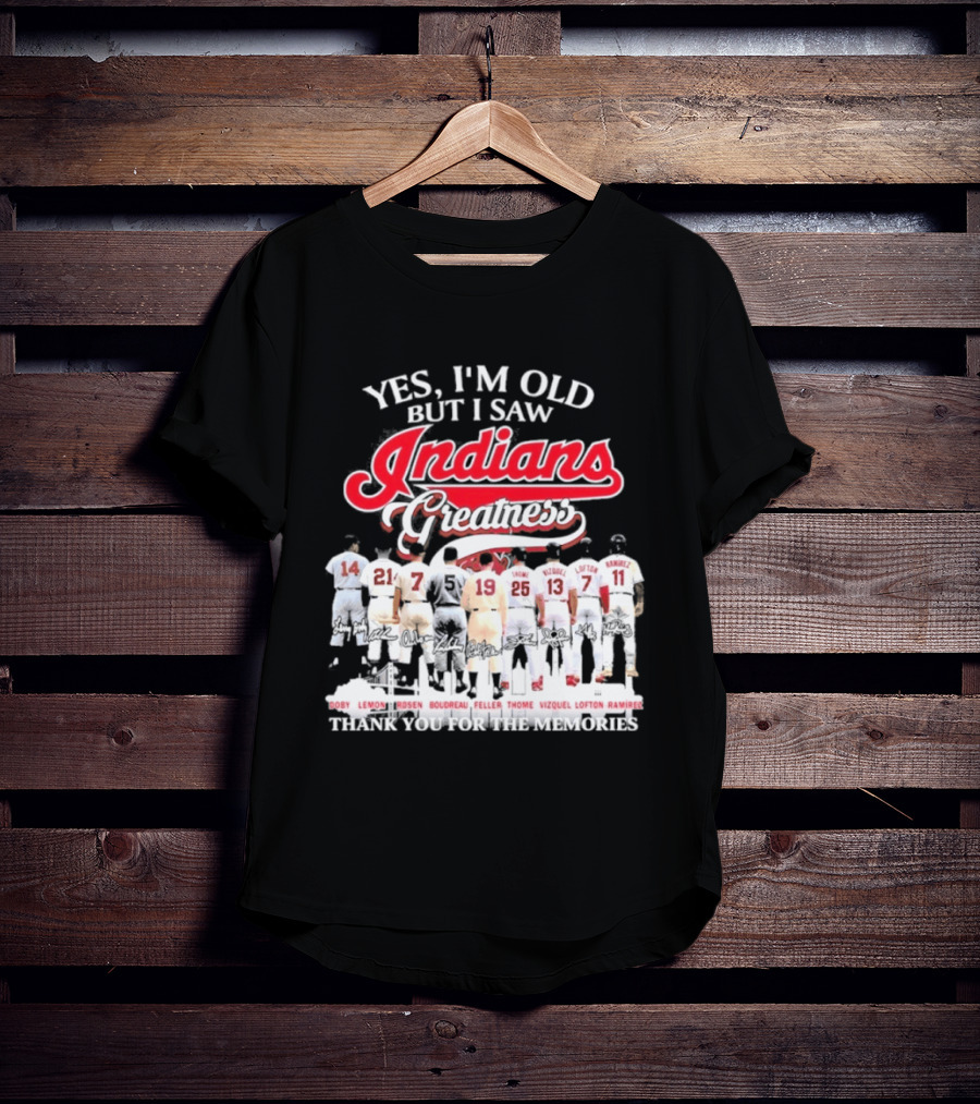 Yes I'm Old But I Saw Indians Greatness Thank You For The Memories T-Shirt