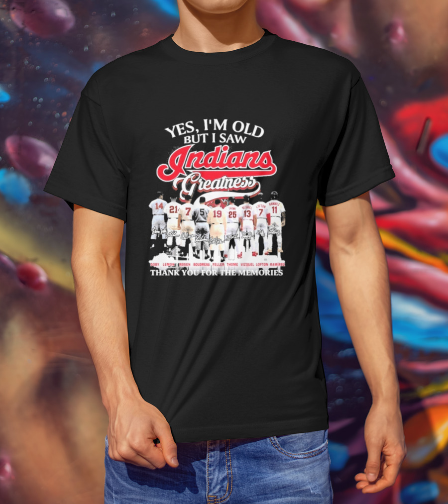 Yes I'm Old But I Saw Indians Greatness Thank You For The Memories T-Shirt