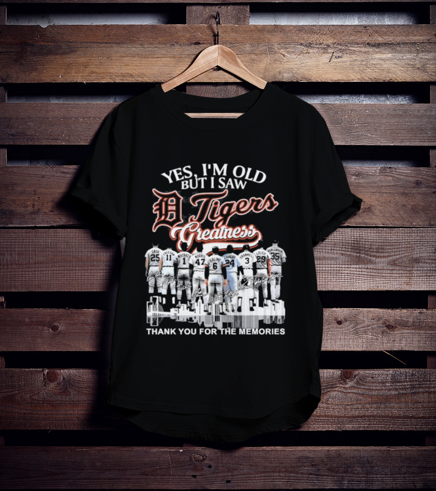 Yes I'm Old But I Saw Detroit Tigers Greatness Thank You For The Memories T-Shirt