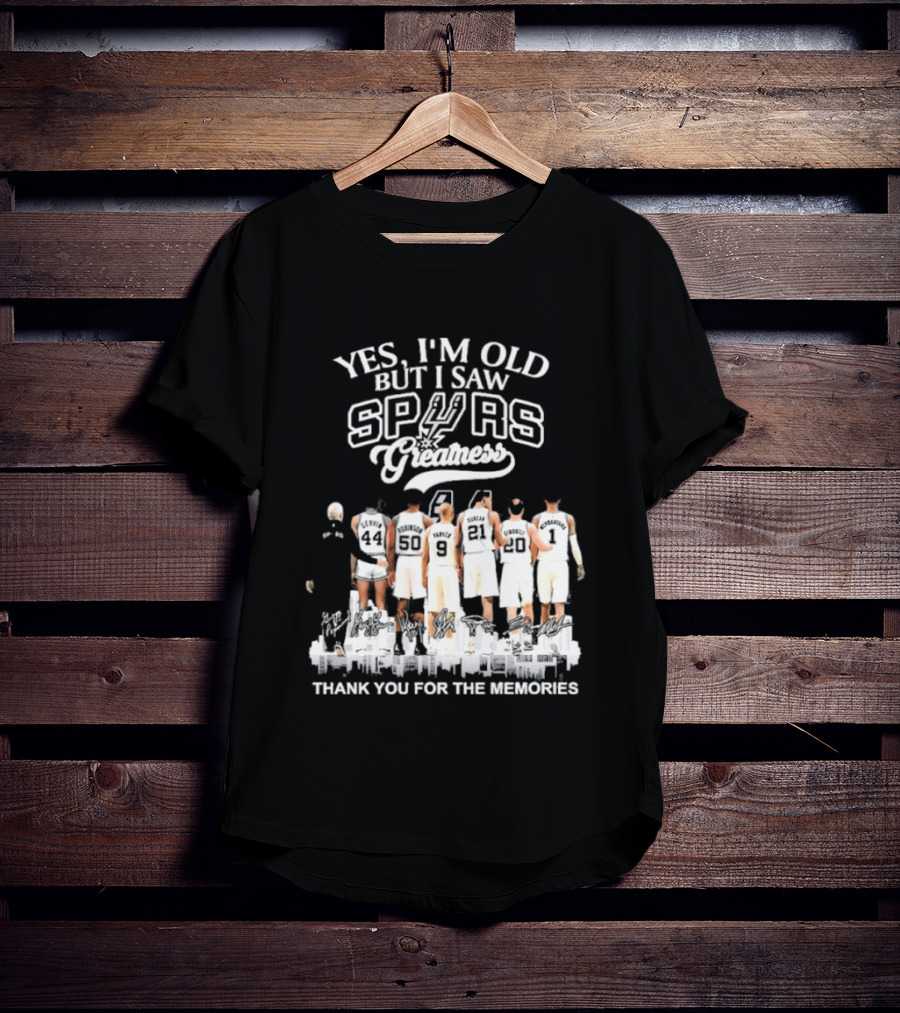 Yes I'm Old But I Saw Spurs Greatness Thank You For The Memories T-Shirt