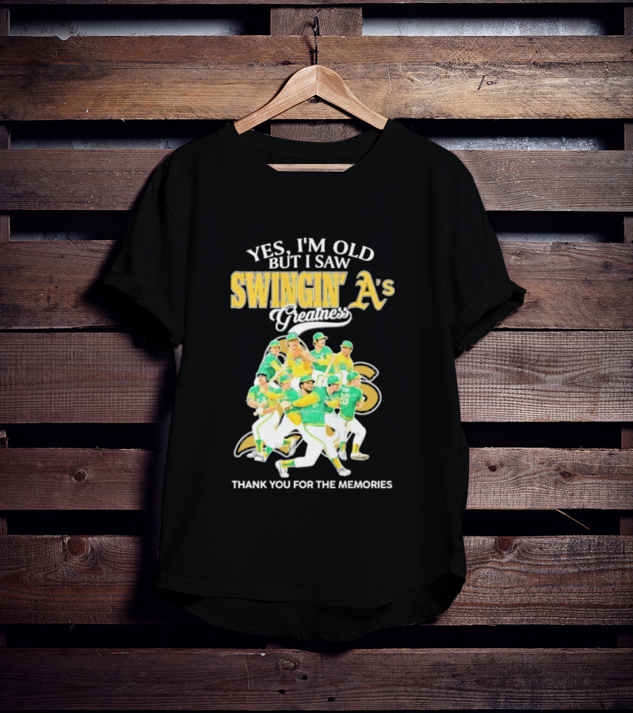Yes I'm Old But I Saw Swingin' A's Greatness Thank You For The Memories T-Shirt