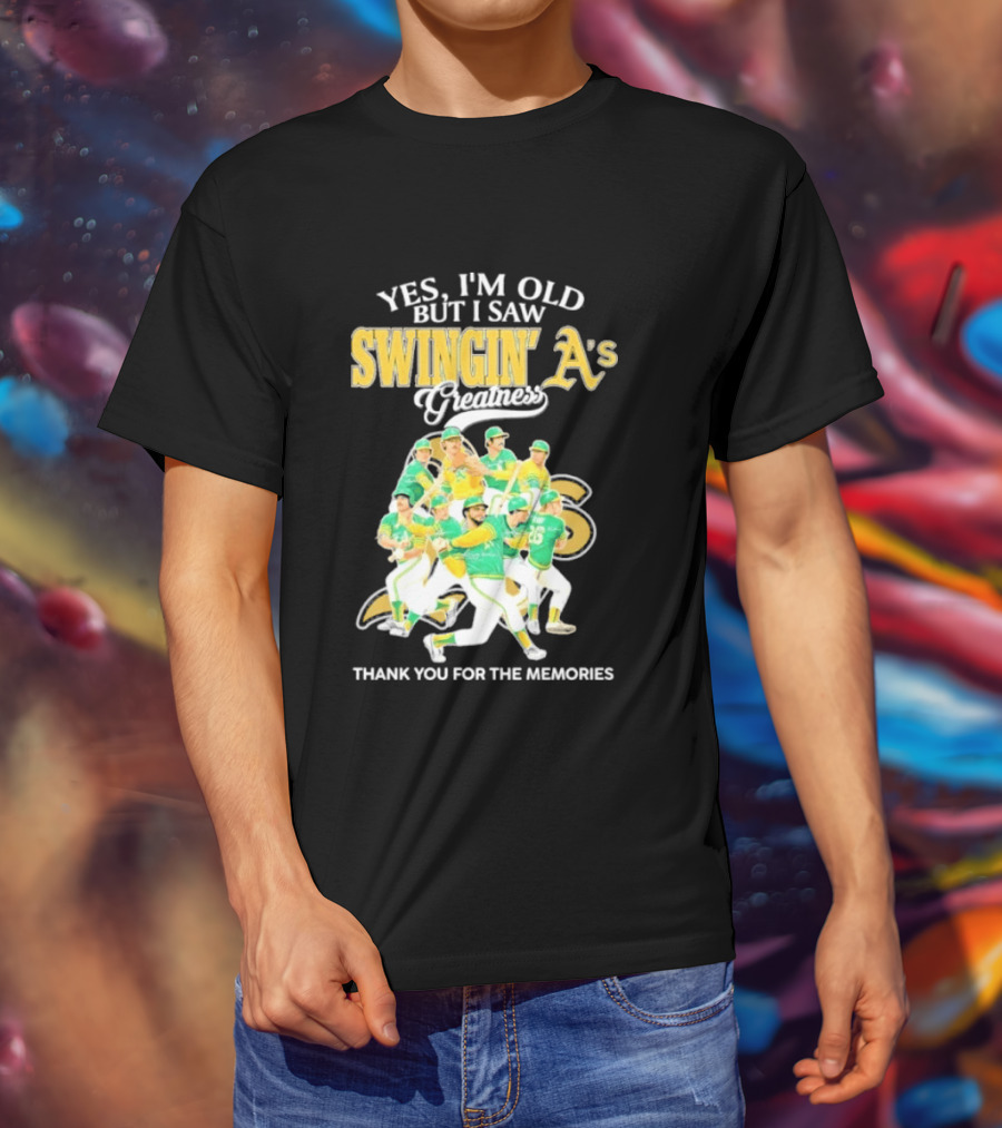 Yes I'm Old But I Saw Swingin' A's Greatness Thank You For The Memories T-Shirt