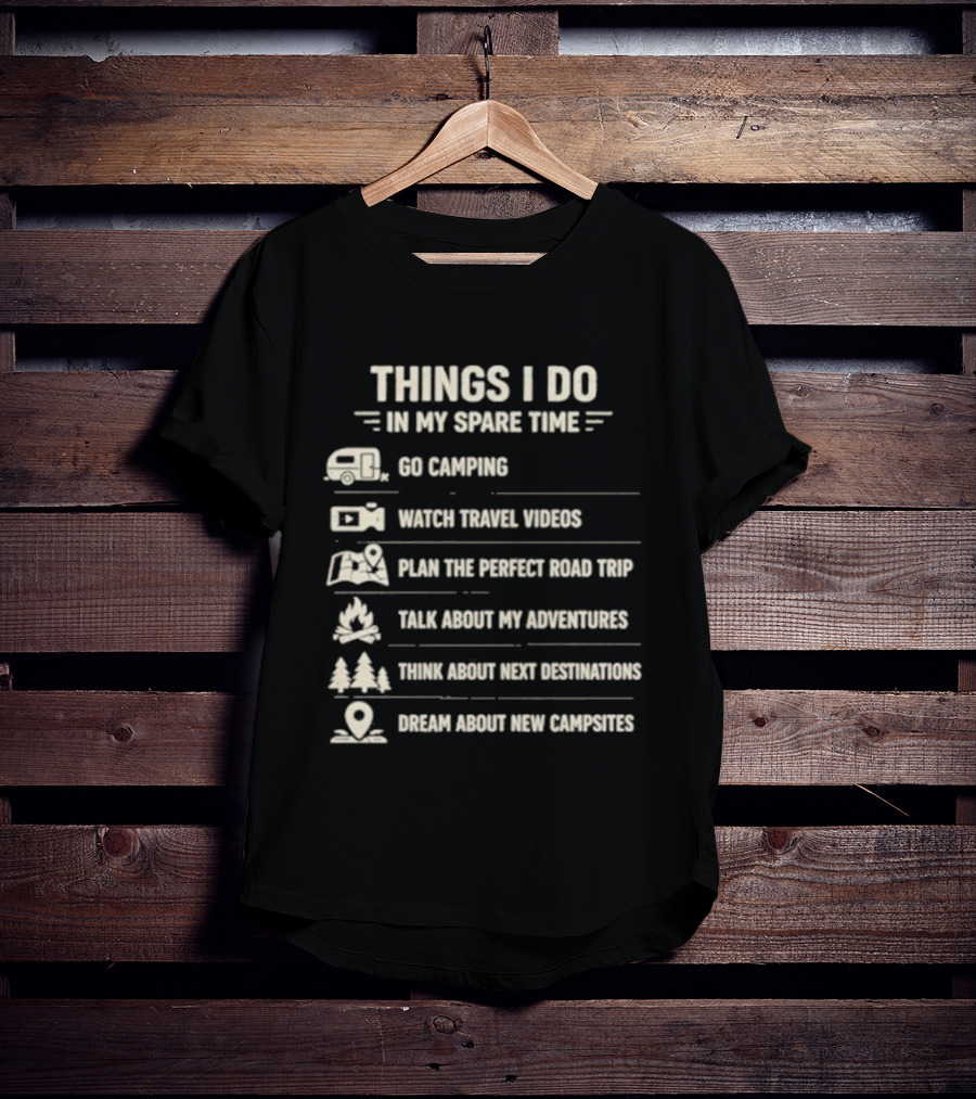 Things I Do In My Spare Time Go Camping Travel Videos Plan The Perfect Road Trip T-Shirt