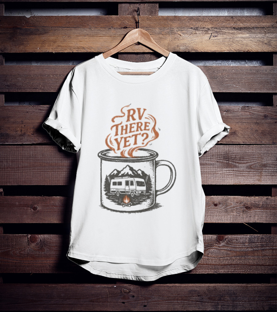 RV There Yet Coffee Camper And Campfire Adventure T-Shirt