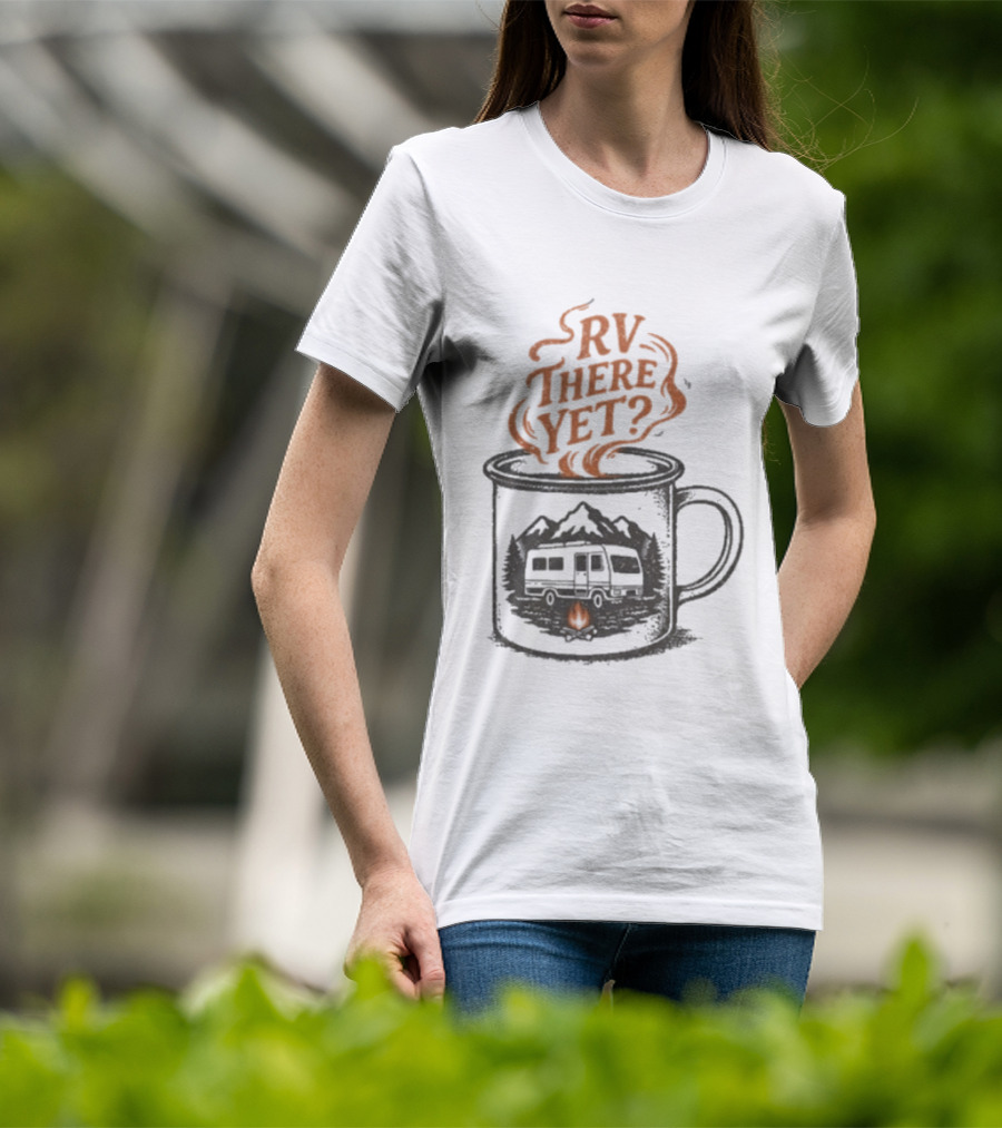 RV There Yet Coffee Camper And Campfire Adventure T-Shirt