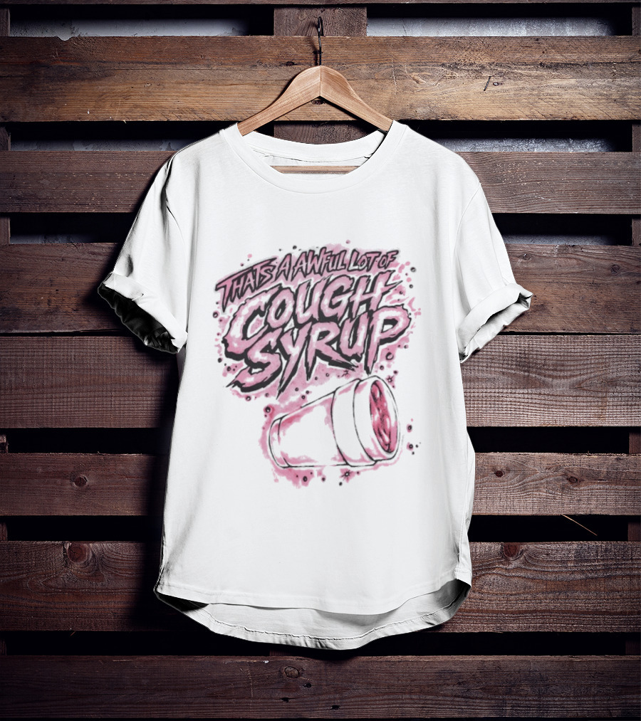 That's A Awful Lot Of Cough Syrup Airbrush Pink Splatter T-Shirt
