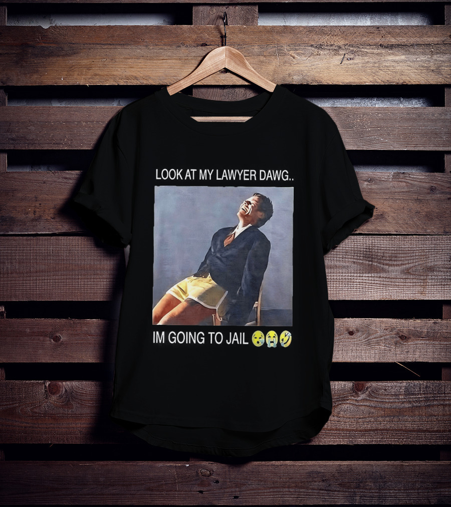 Look At My Lawyer Dawg I'm Going To Jail T-Shirt