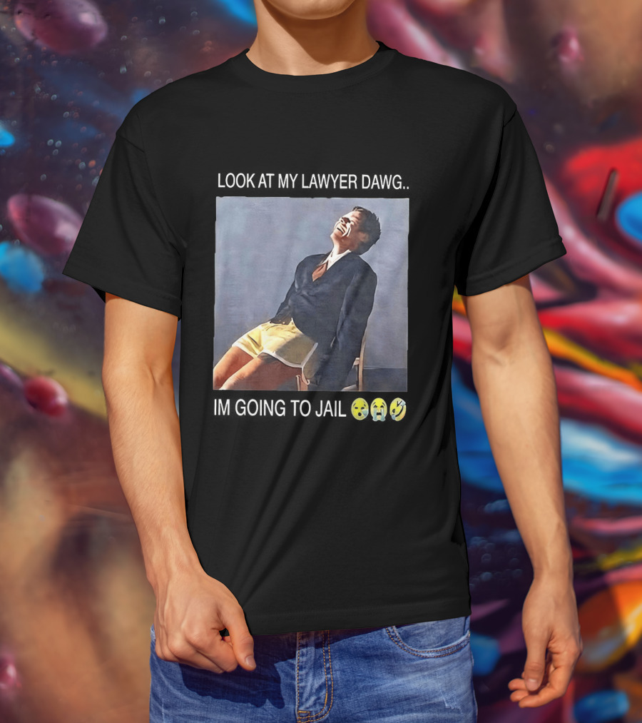 Look At My Lawyer Dawg I'm Going To Jail T-Shirt