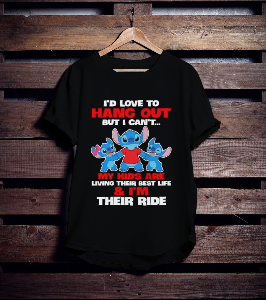 I'd Love To Hang Out But I Can't My Kids Are Living Their Best Life And I'm Their Ride Stitch T-Shirt