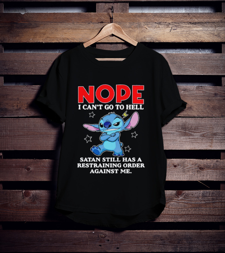 Nope I Can't Go To Hell Satan Still Has A Restraining Order Against Me Stitch T-Shirt