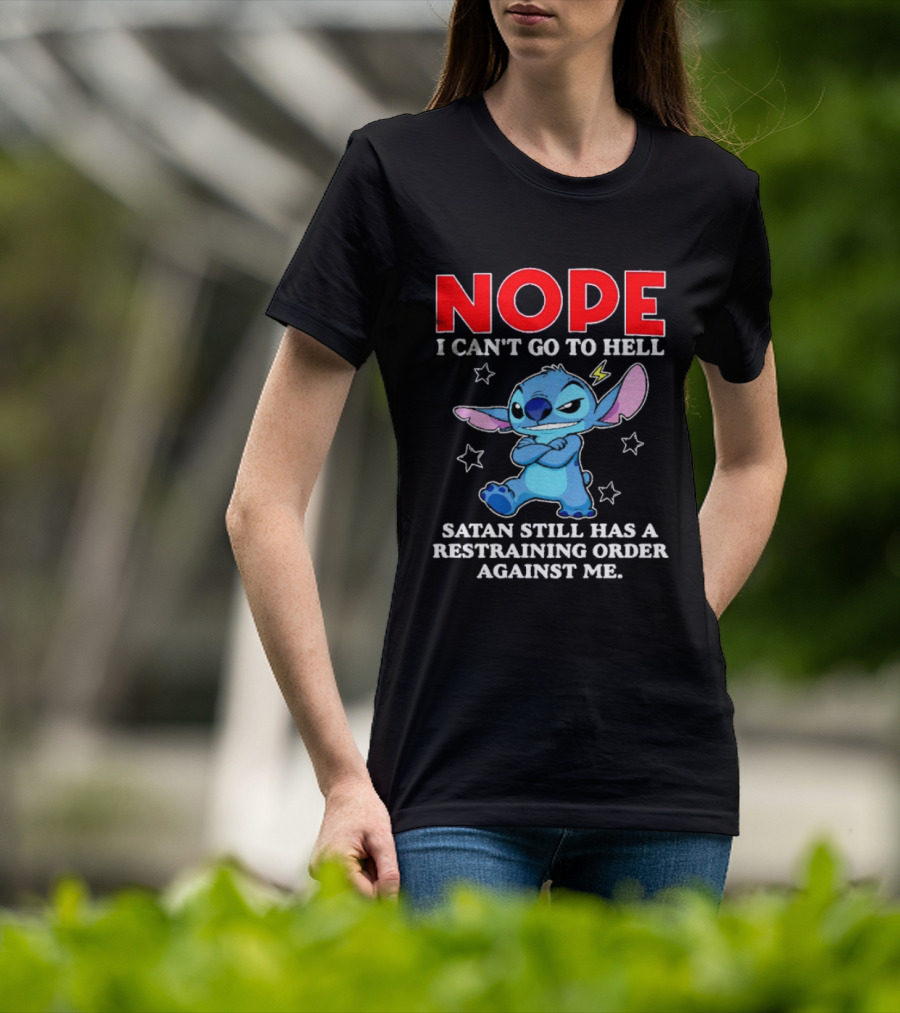 Nope I Can't Go To Hell Satan Still Has A Restraining Order Against Me Stitch T-Shirt