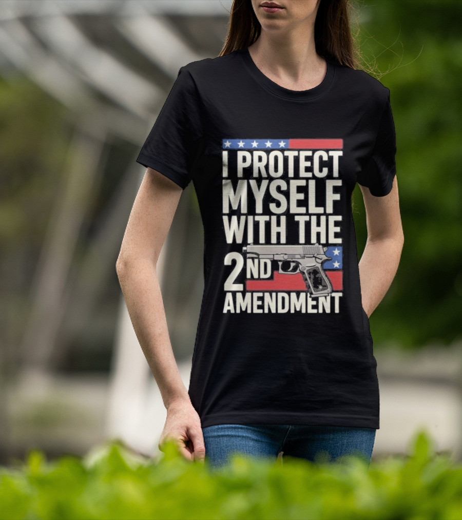 I Protect Myself With The 2nd Amendment Gun And American Flag Stars T-Shirt
