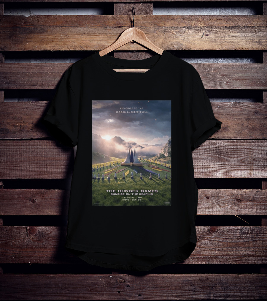 Welcome To The Second Quarter Quell The Hunger Games Sunrise On The Reaping In Theaters & IMAX November 20 T-Shirt