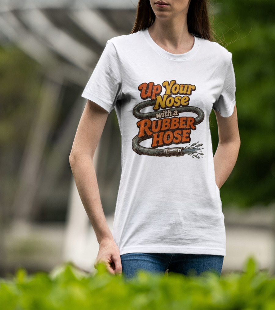 Up Your Nose With A Rubber Hose Nostalgic Pop Culture Phrase T-Shirt