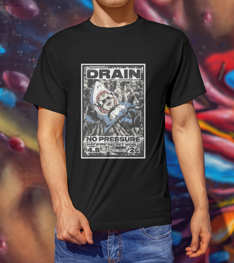 Mantooth Presents Drain Is Your Friend Tour No Pressure Haywire Secret World Marquee Theater Tempe AZ Apr 8 2026 T-Shirt