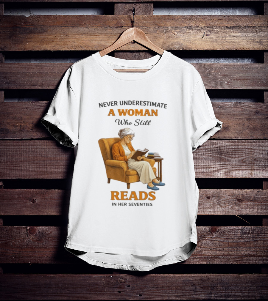 Never Underestimate A Woman Who Still Reads In Her Seventies Vintage Book Lover T-Shirt