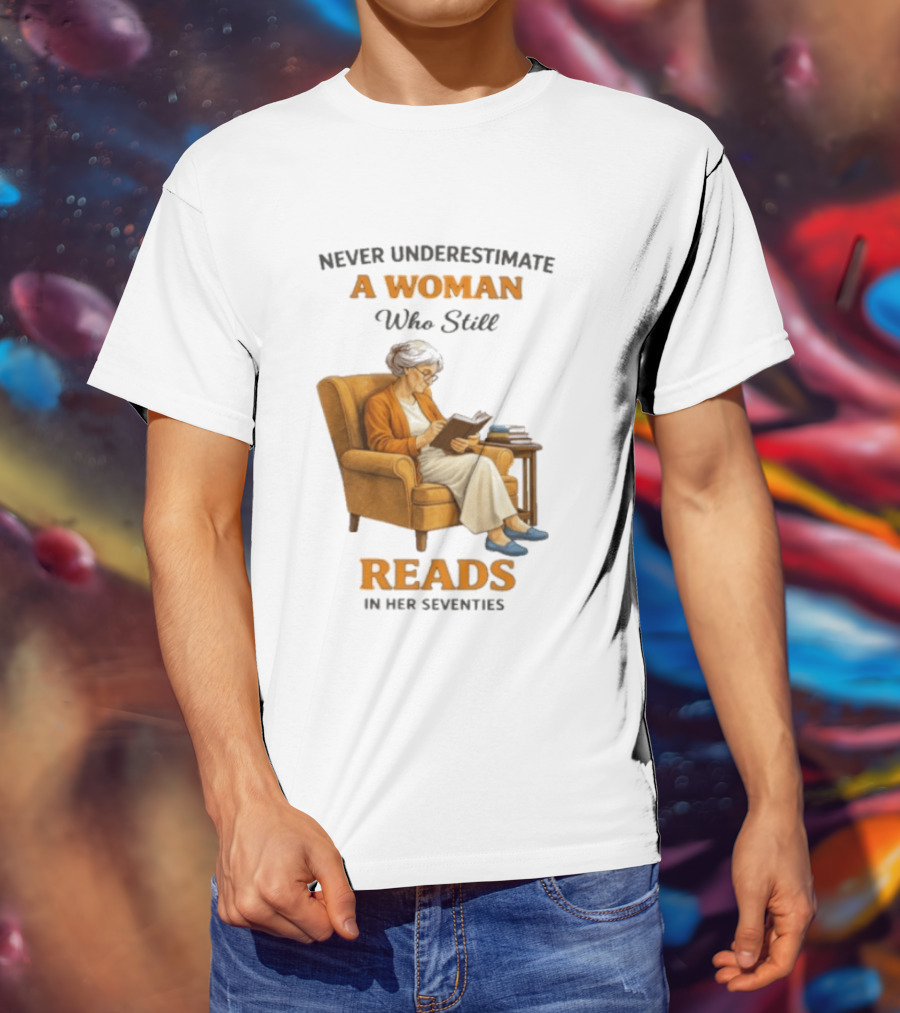 Never Underestimate A Woman Who Still Reads In Her Seventies Vintage Book Lover T-Shirt
