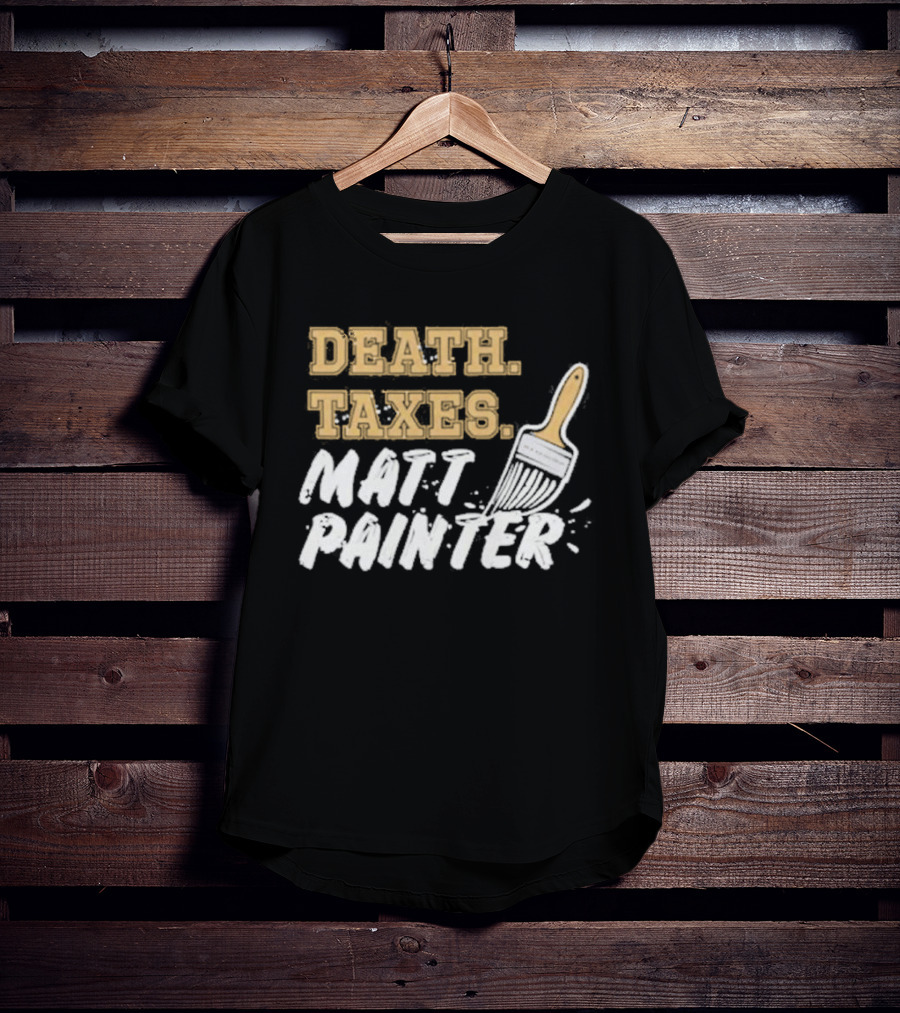 Death Taxes Matt Painter Paint Brush T-Shirt