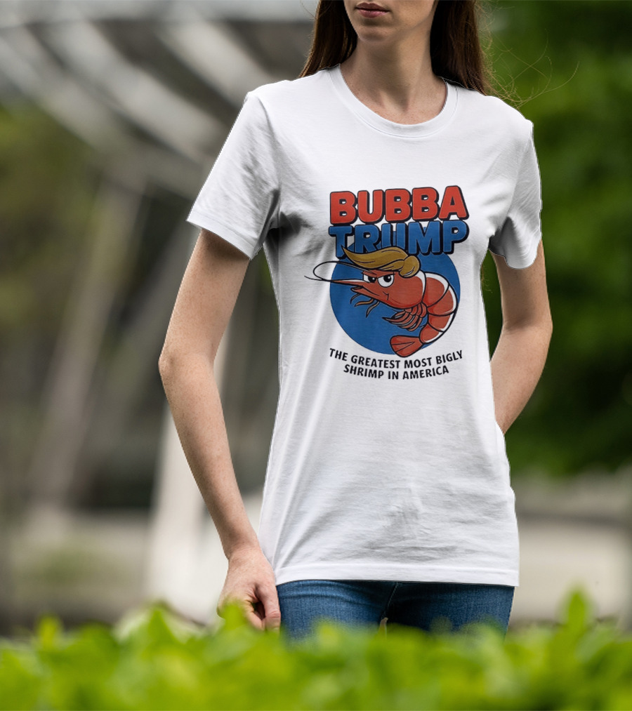 Bubba Trump The Greatest Most Bigly Shrimp In America T-Shirt