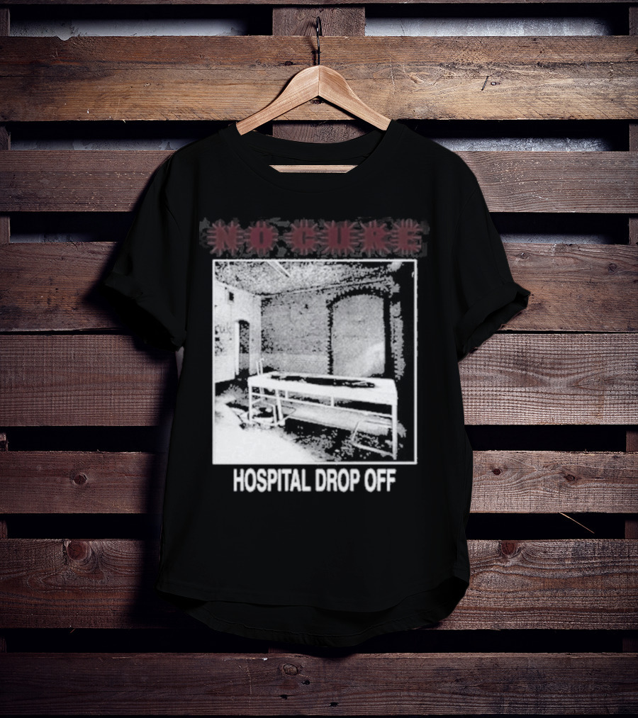No Cure Hospital Drop Off Botched Procedure T-Shirt
