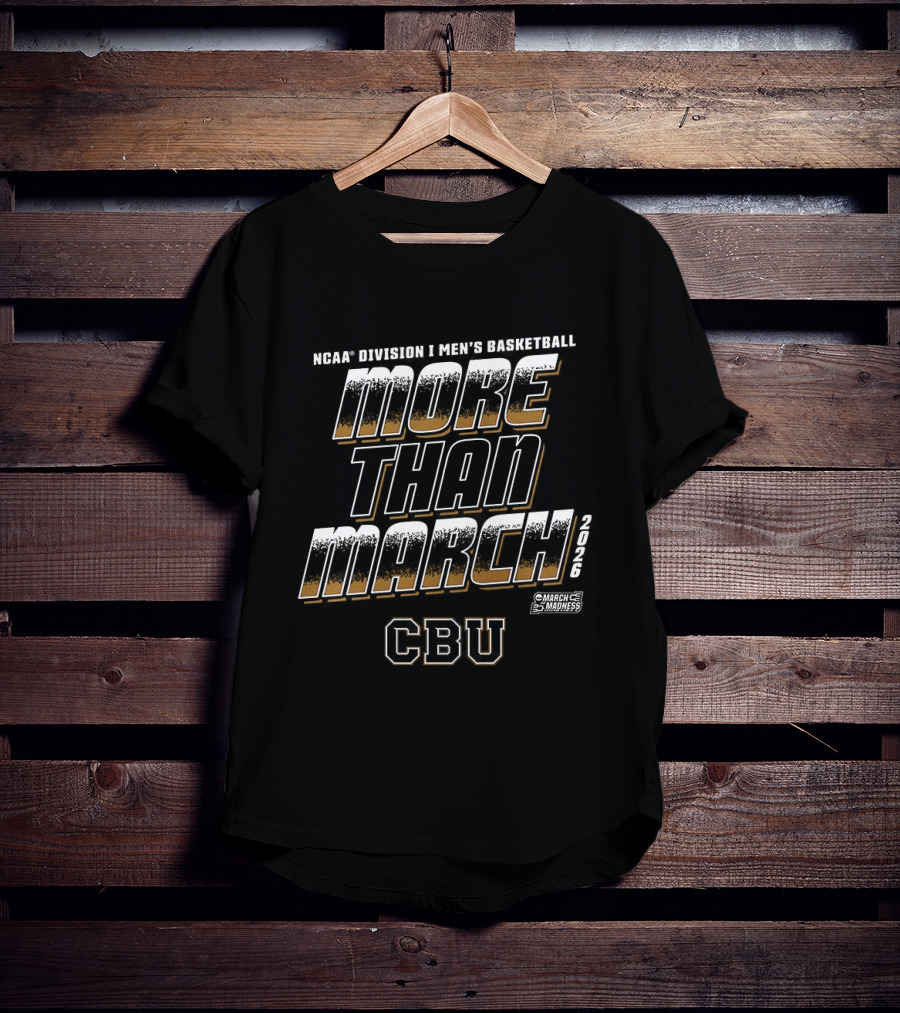 NCAA D1 Men's Basketball More Than March CBU Lancers March Madness T-Shirt