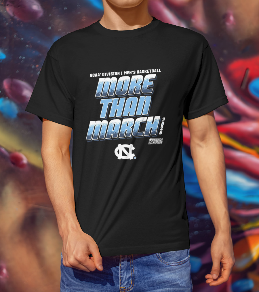 NCAA Division 1 Men's Basketball More Than March 2026 North Carolina Tar Heels T-Shirt