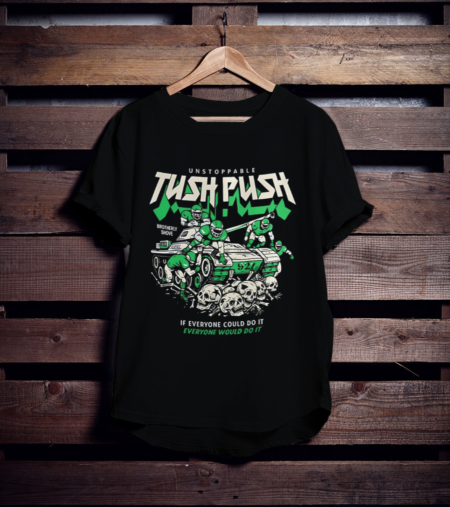 Unstoppable Tush Push If Everyone Did It Brotherly Shove T-Shirt