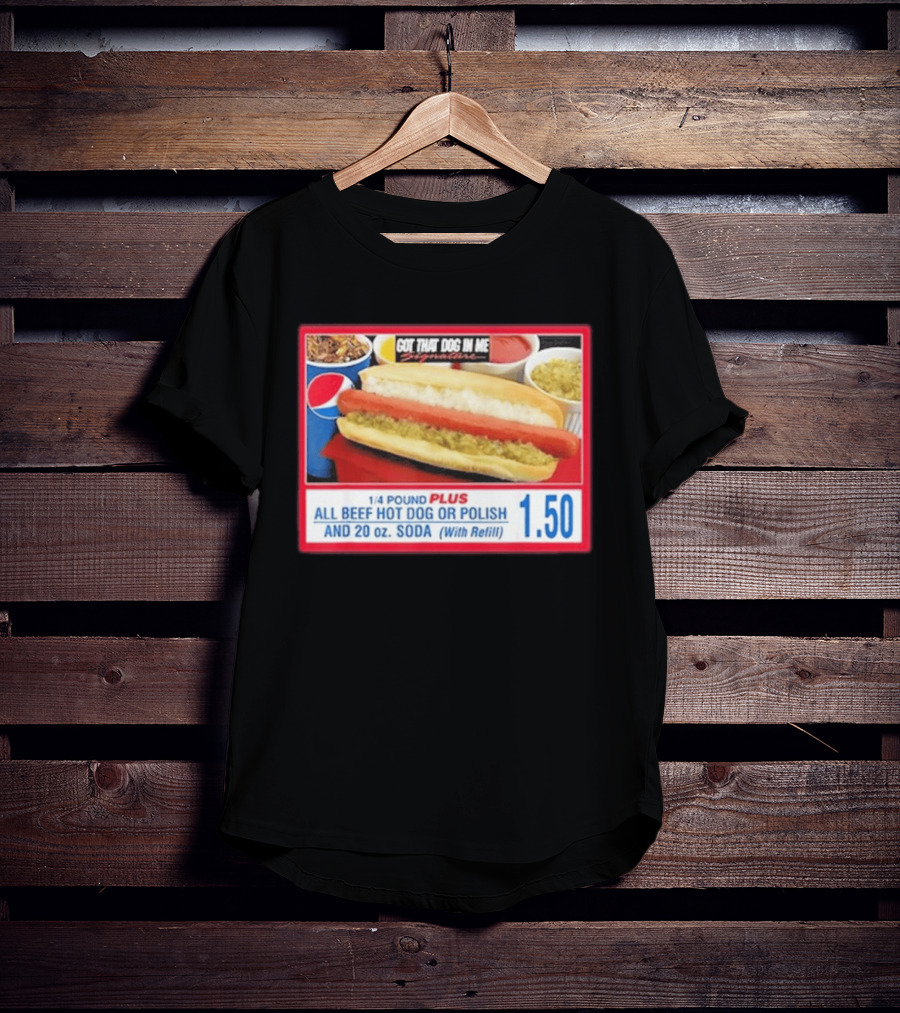 Got That Dog In Me Costco All Beef Hot Dog Polish Soda 1.50 T-Shirt
