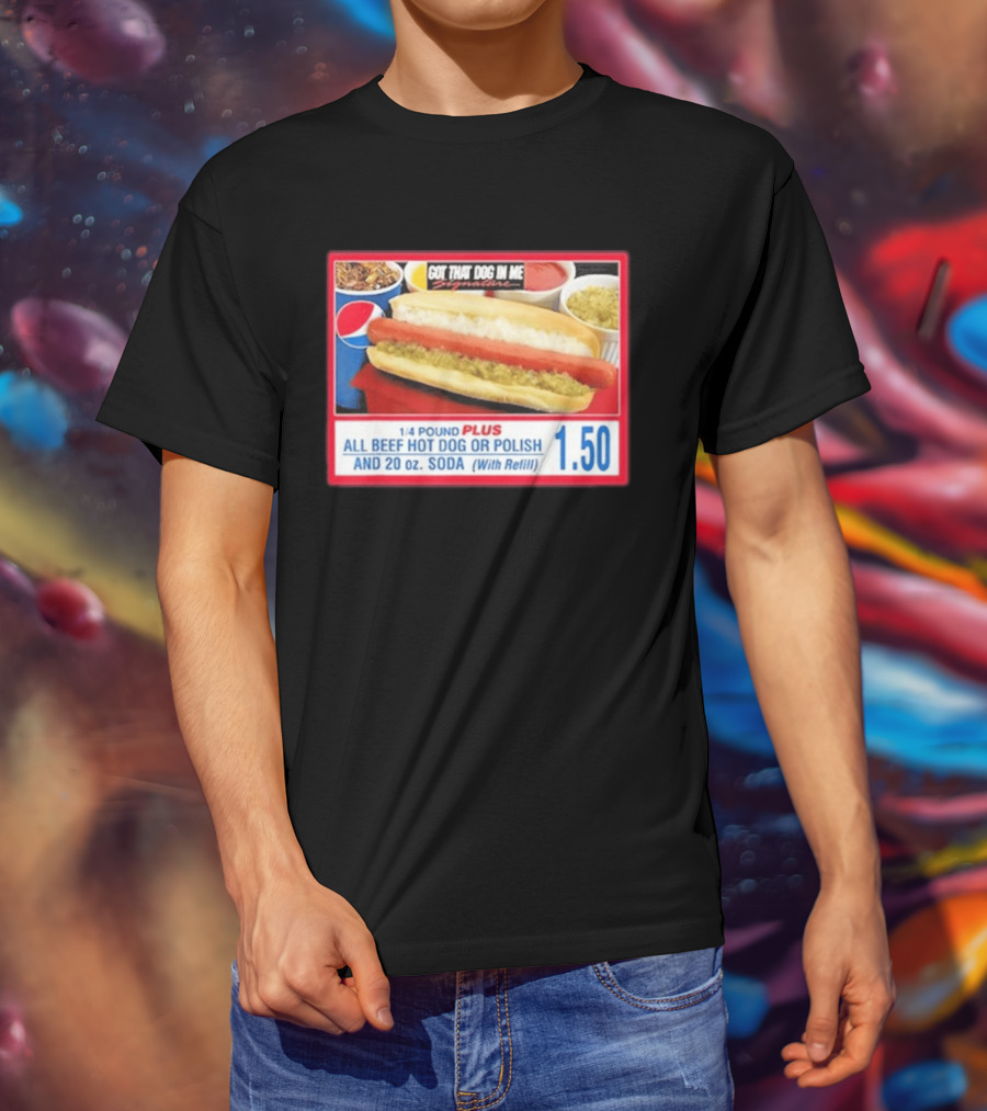 Got That Dog In Me Costco All Beef Hot Dog Polish Soda 1.50 T-Shirt