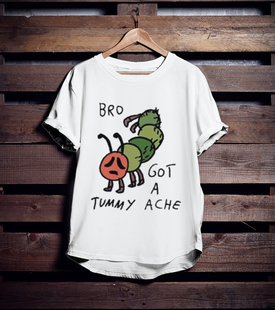 Bro Got A Tummy Ache Sad Caterpillar Image T-Shirt