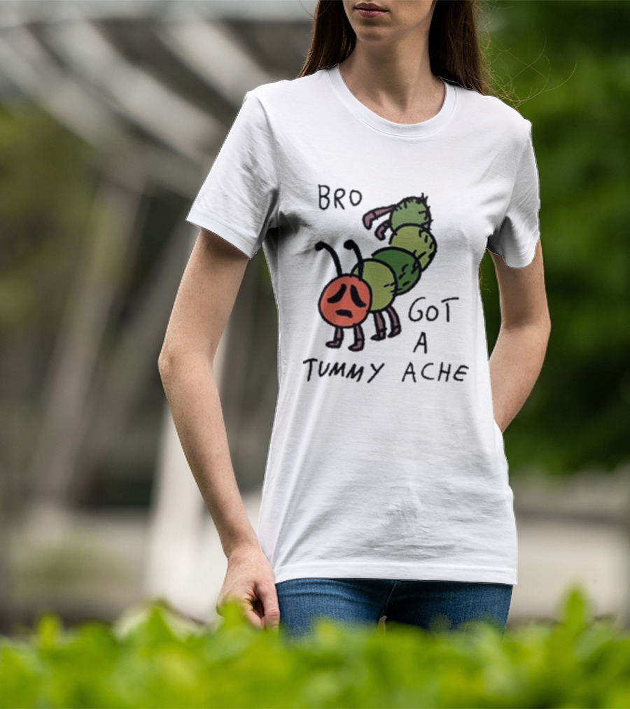 Bro Got A Tummy Ache Sad Caterpillar Image T-Shirt